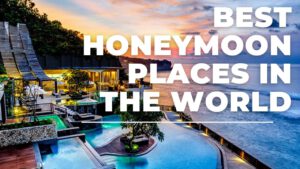 Read more about the article 10 Best Honeymoon Destinations For 2021| best honeymoon places in the world
