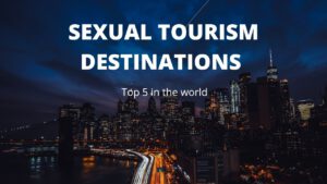 Read more about the article TOP 5 DESTINATIONS FOR SEXUAL TOURISM IN THE WORLD #travel #tourism #destinations