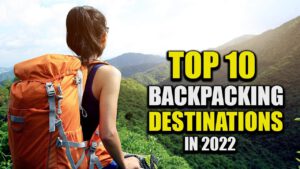 Read more about the article Top 10 Backpacking Destinations – Most Beautiful Travel Destination In The World [2022]