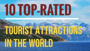 Read more about the article Top 10 tourist destinations in the world