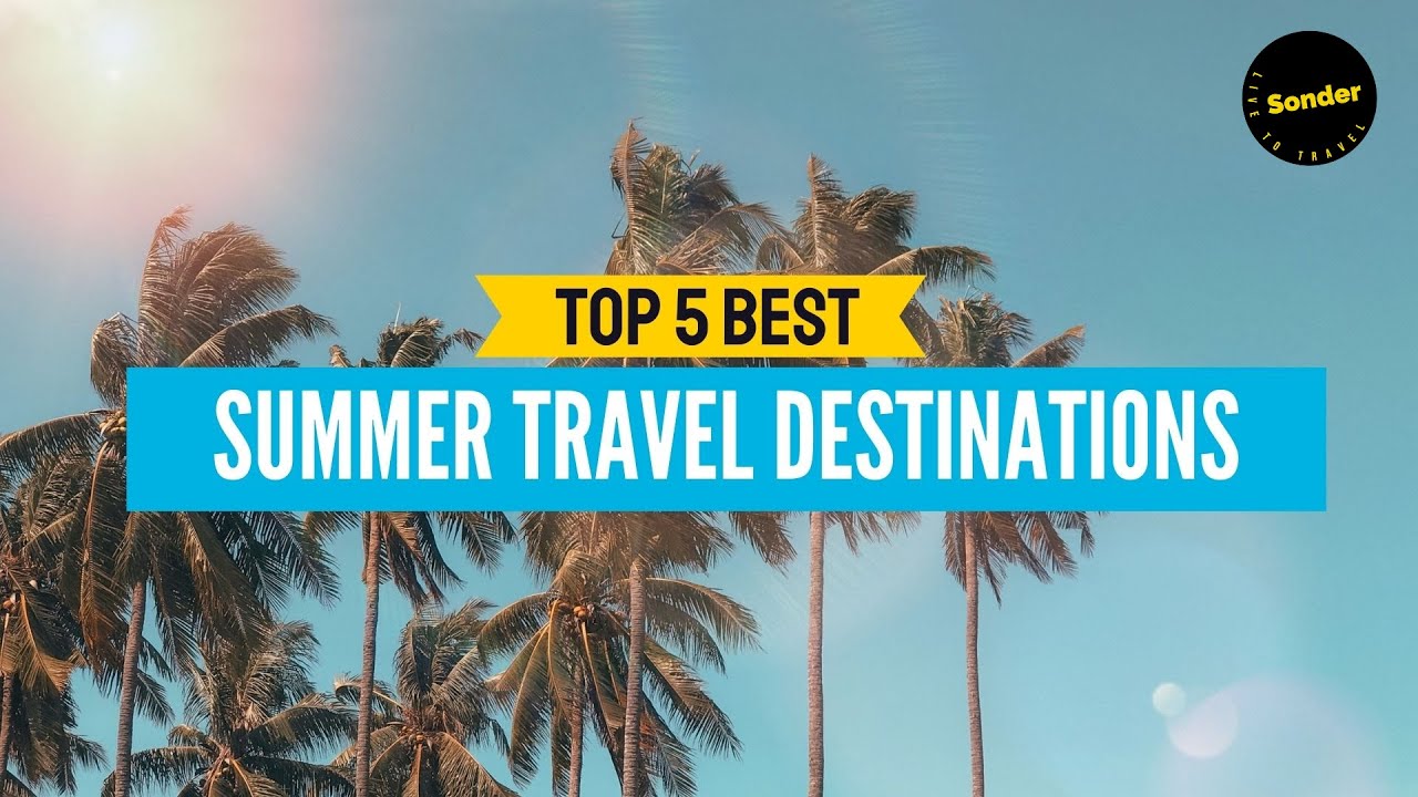 You are currently viewing Top 5 Summer Travel Destinations | 2022