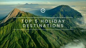 Read more about the article Top 5 Holiday Destinations in the World