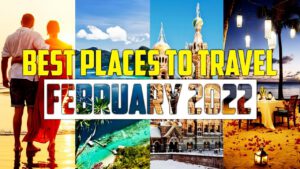 Read more about the article The 10 Best Places To Visit In February 2022 | Best Holiday Destinations!!