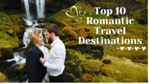 Read more about the article Top 10 Romantic Travel Destinations – Best Couple Places In the world 2022