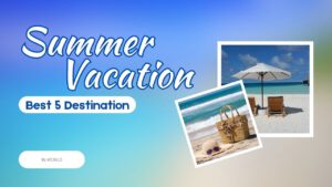 Read more about the article Top 5 Best Places In world For Summer Vacation || Travel 2023 || World Tour