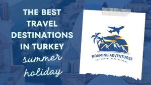 Read more about the article The best travel destinations to go in Turkey on a summer holiday