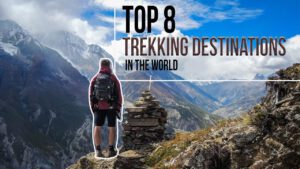 Read more about the article Top 8 Trekking Destinations in the World | A Trekker's Trekking Bucketlist