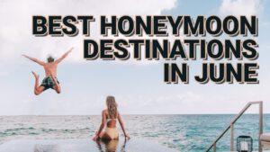 Read more about the article 12 Best June Honeymoon Destinations